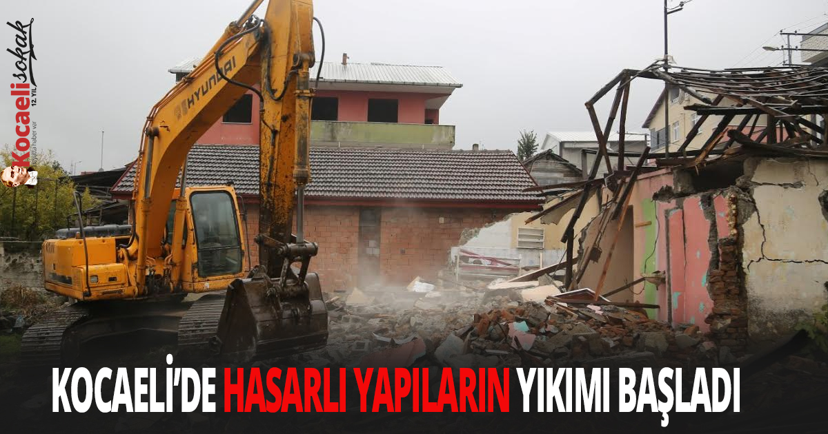 Kocaeli’de hasarlı yapıların yıkımı başladı