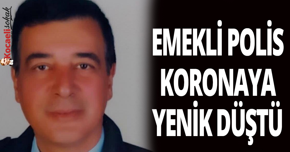 Emekli polis koronaya yenik düştü