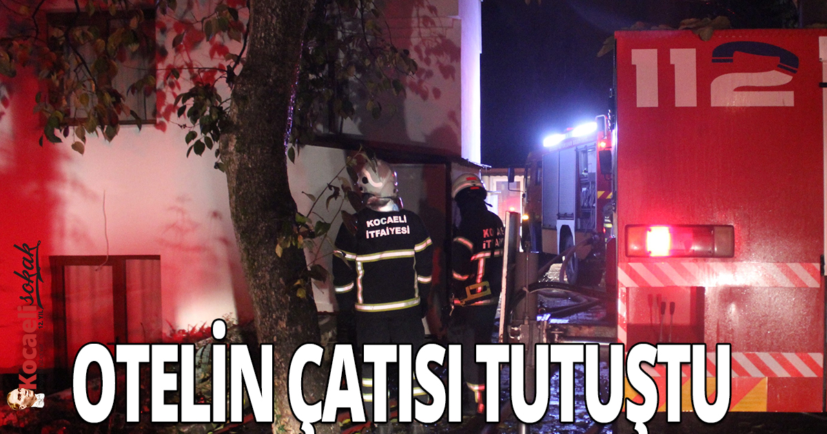 Otelin çatısı tutuştu