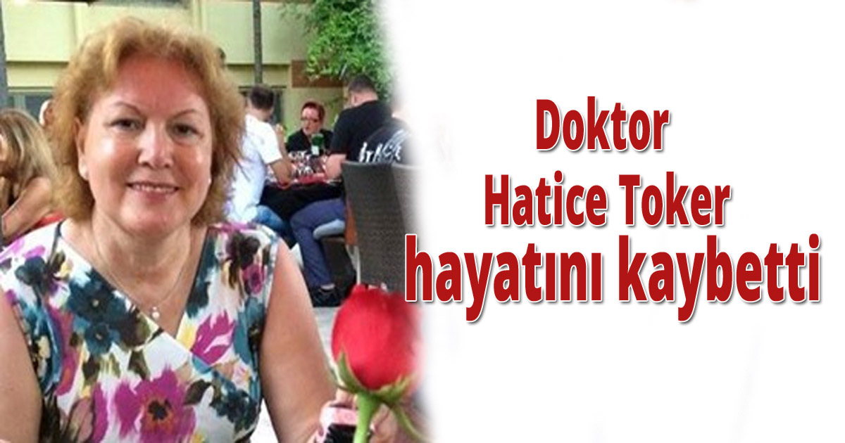 Dr. Hatice Toker hayatını kaybetti
