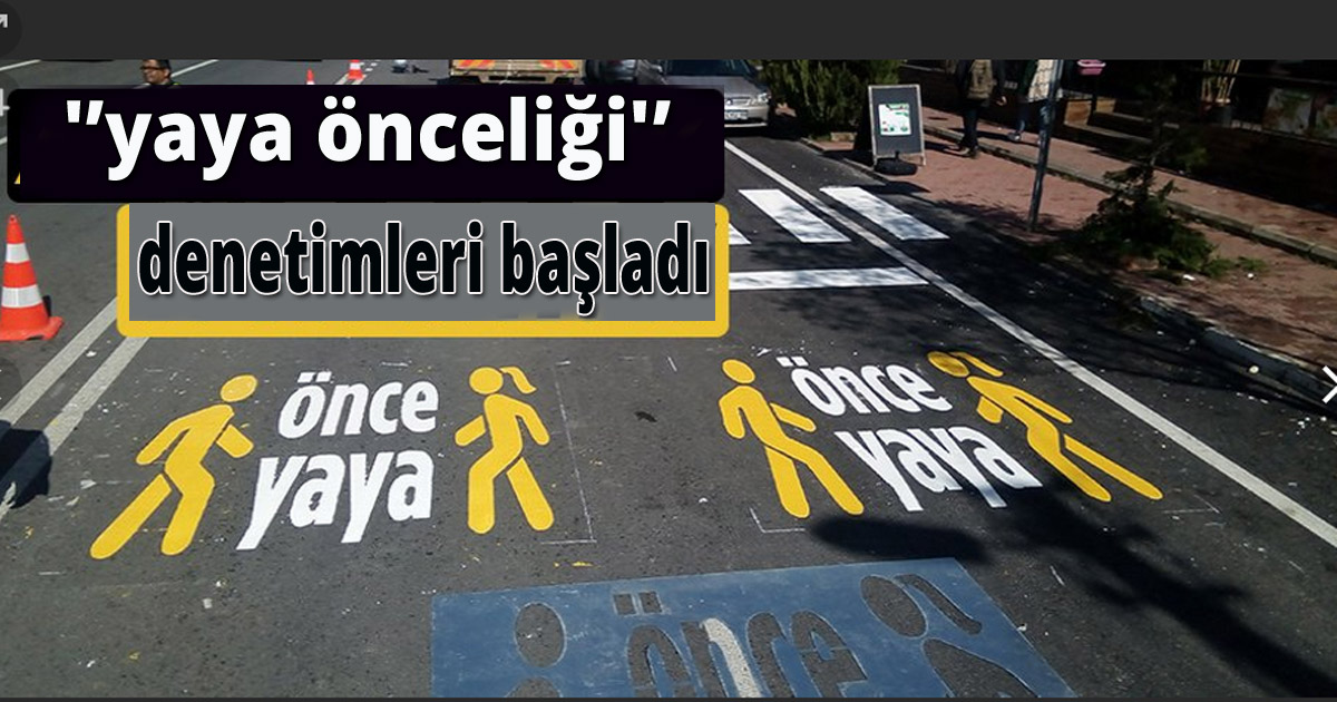 'yaya önceliği' denetimleri başladı
