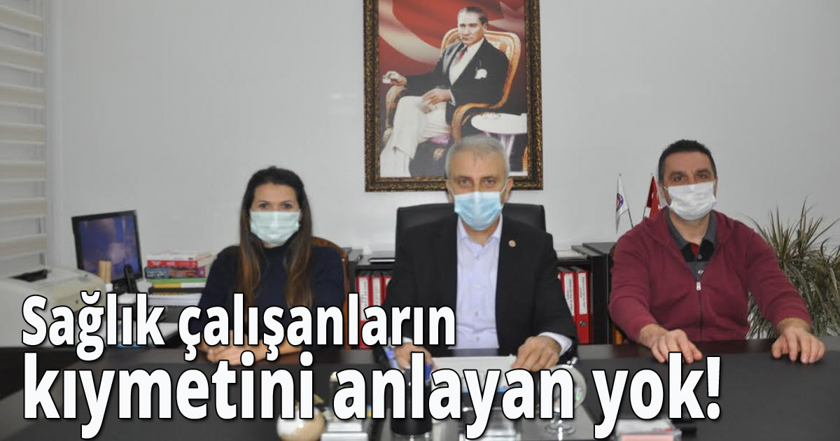Sağlık çalışanların kıymetini anlayan yok'