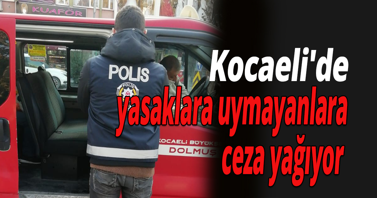 Kocaeli'de yasaklara uymayanlara ceza yağıyor