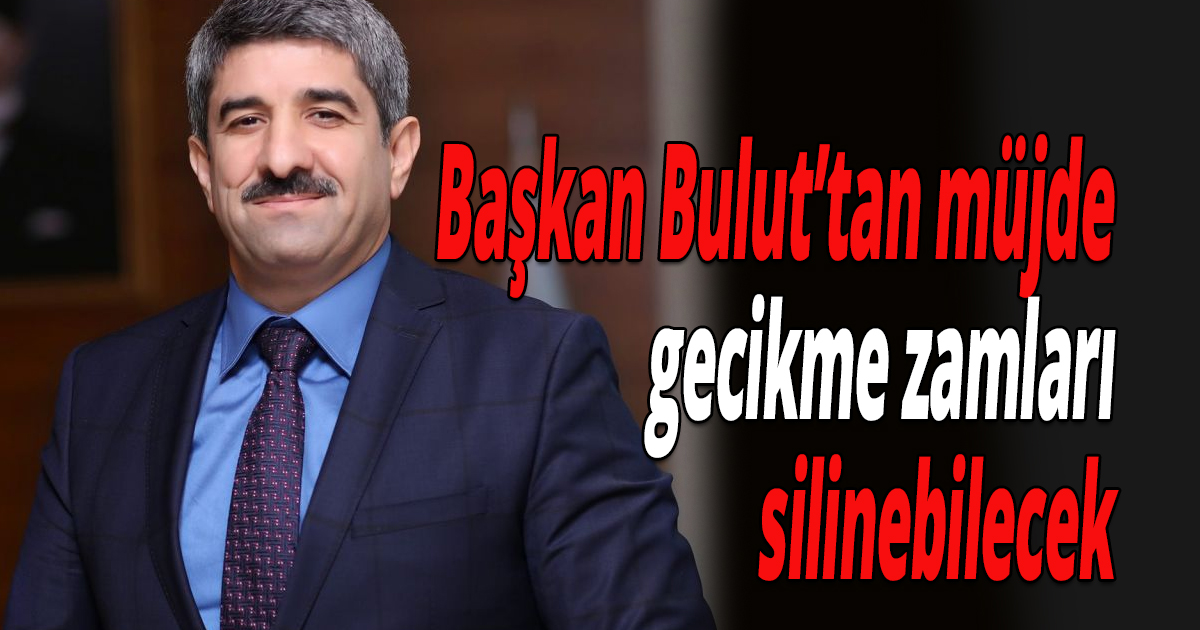 Başkan Bulut’tan müjde