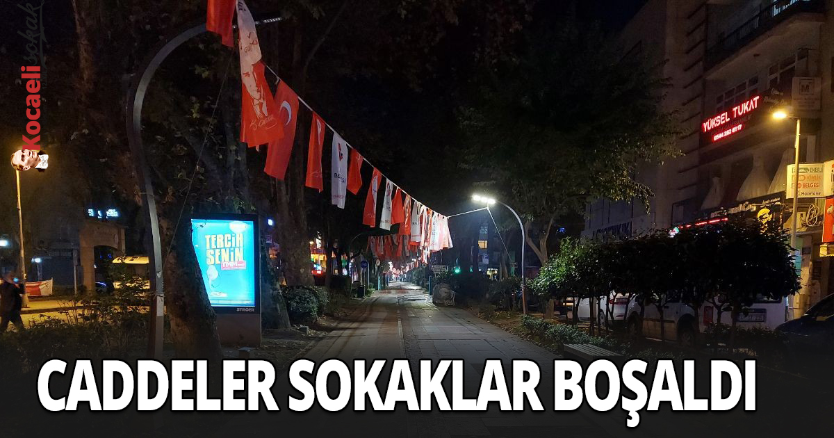 Kocaeli'de sokağa çıkma kısıtlaması caddeleri boşalttı