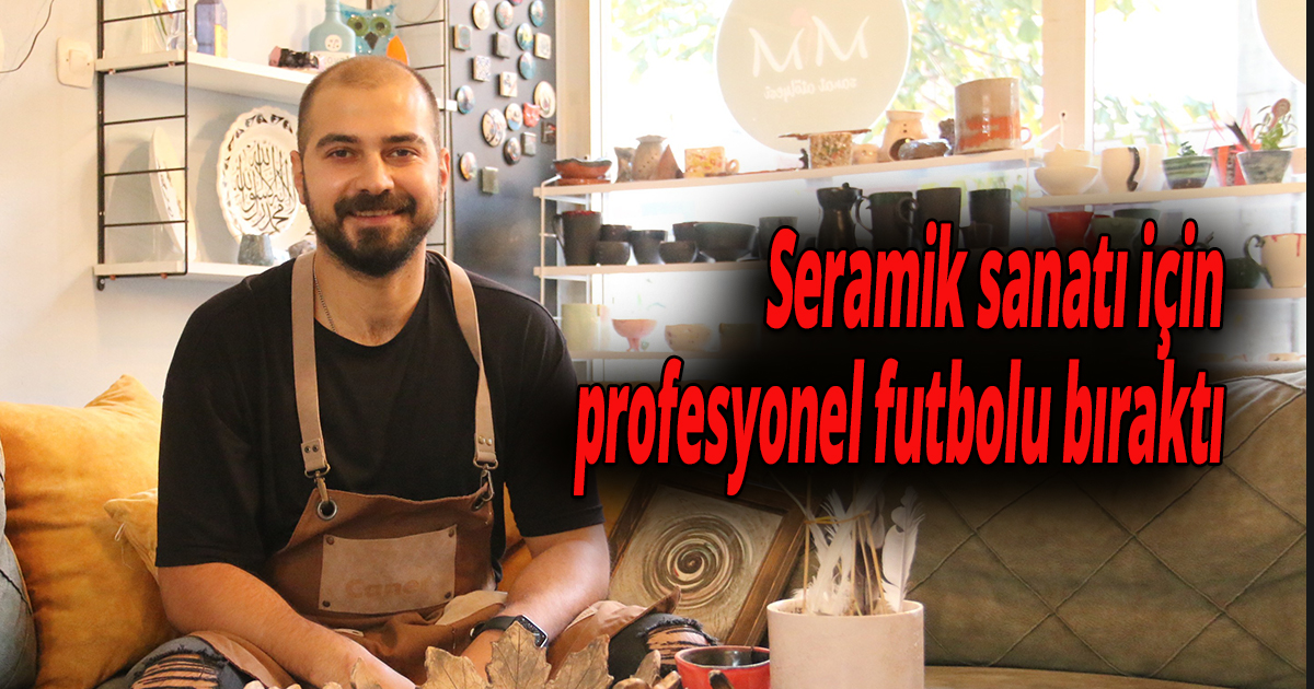 Seramik sanatı için profesyonel futbolu bıraktı