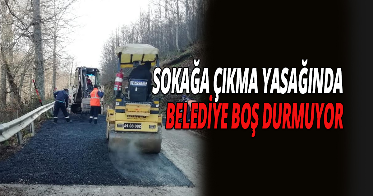 Sokağa çıkma kısıtlamasında yollara asfalt çekiliyor