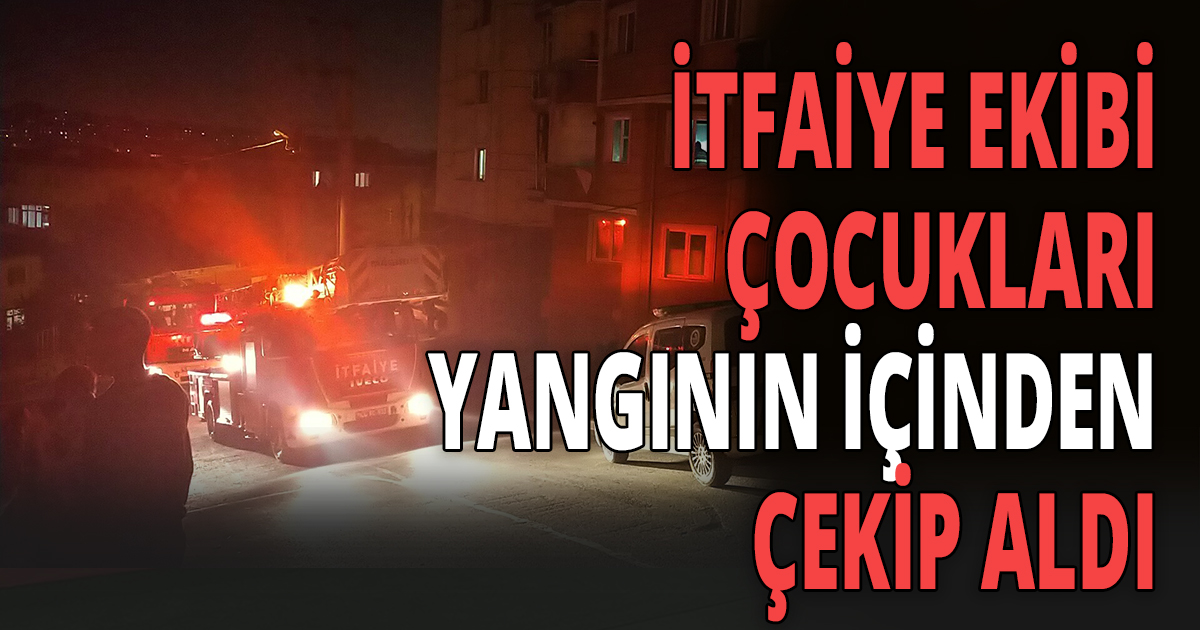 Yangının ortasında kalan çocuklar itfaiye kurtardı