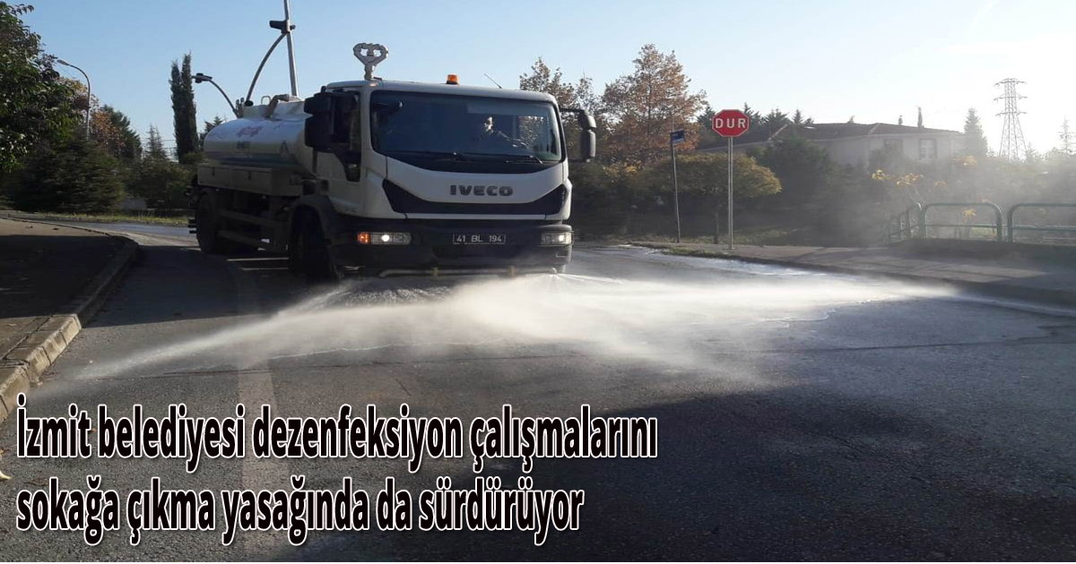  İzmit belediyesi dezenfeksiyon çalışmalarını sokağa çıkma yasağında da sürdürüyor
