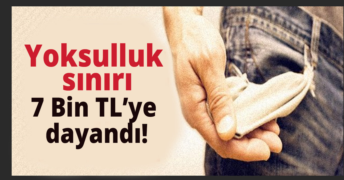  Açlık ve yoksulluk sınırları açıklandı