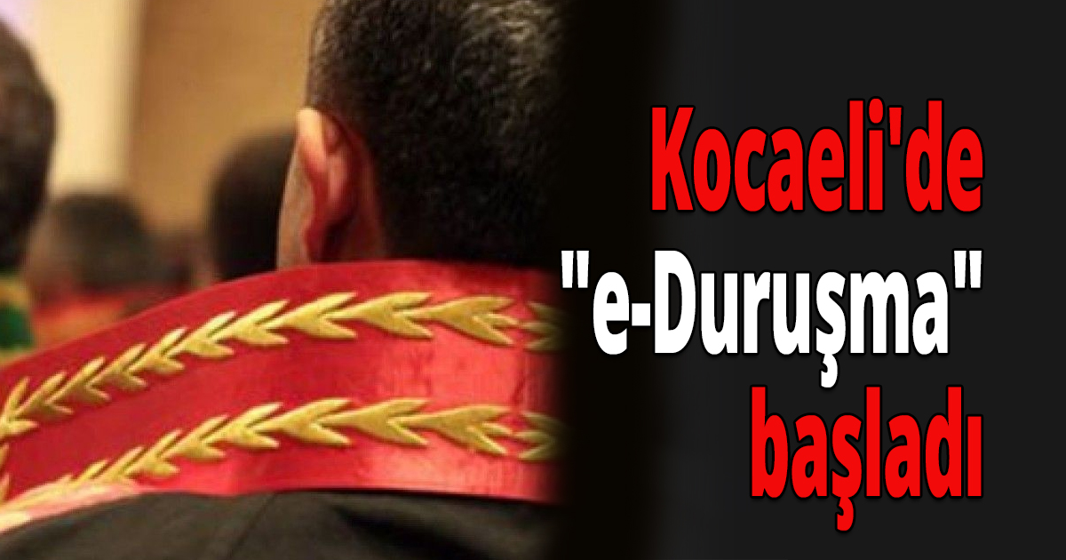 260 mahkemede 'e-duruşma' başladı