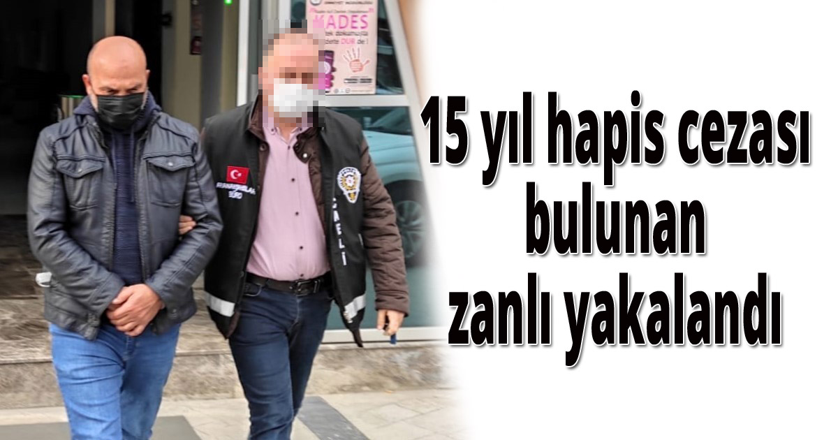 15 yıl hapis cezası bulunan zanlı yakalandı