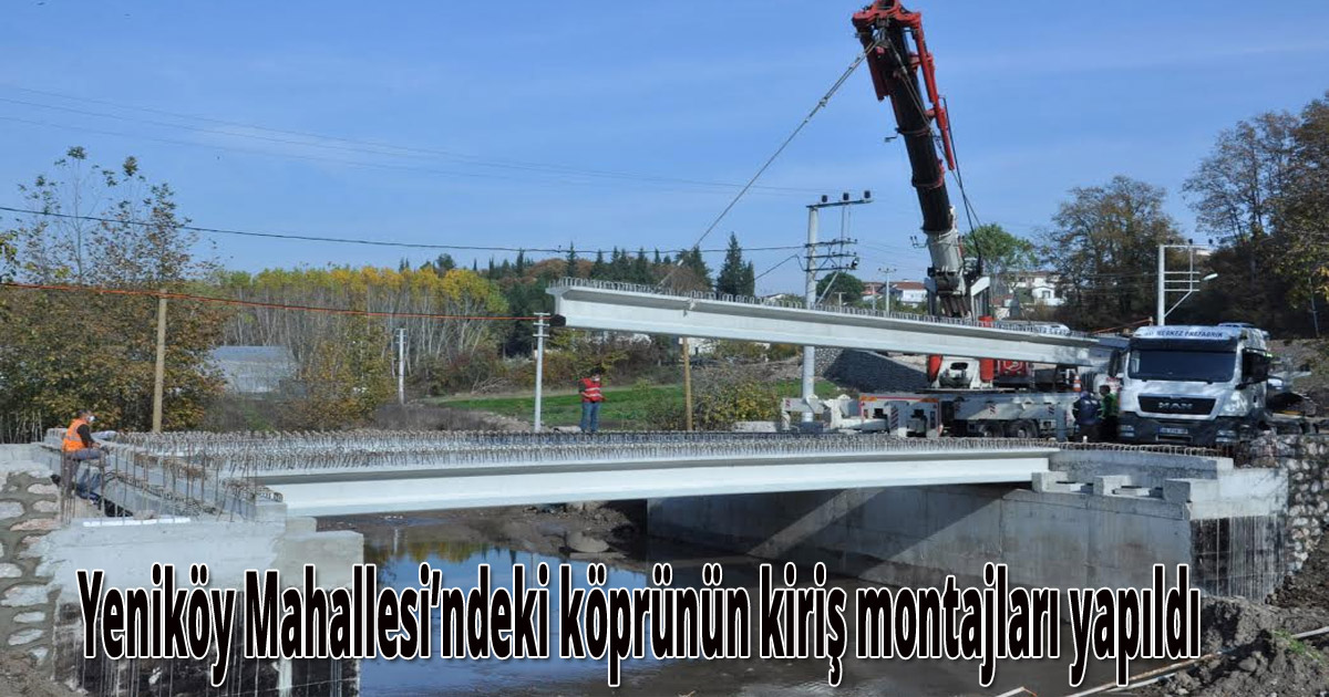 Yeniköy Mahallesi’ndeki köprünün kiriş montajları yapıldı