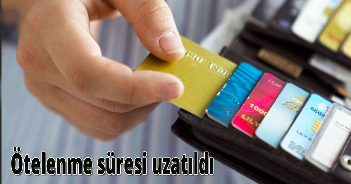 Kredi kartlarında süre uzatıldı