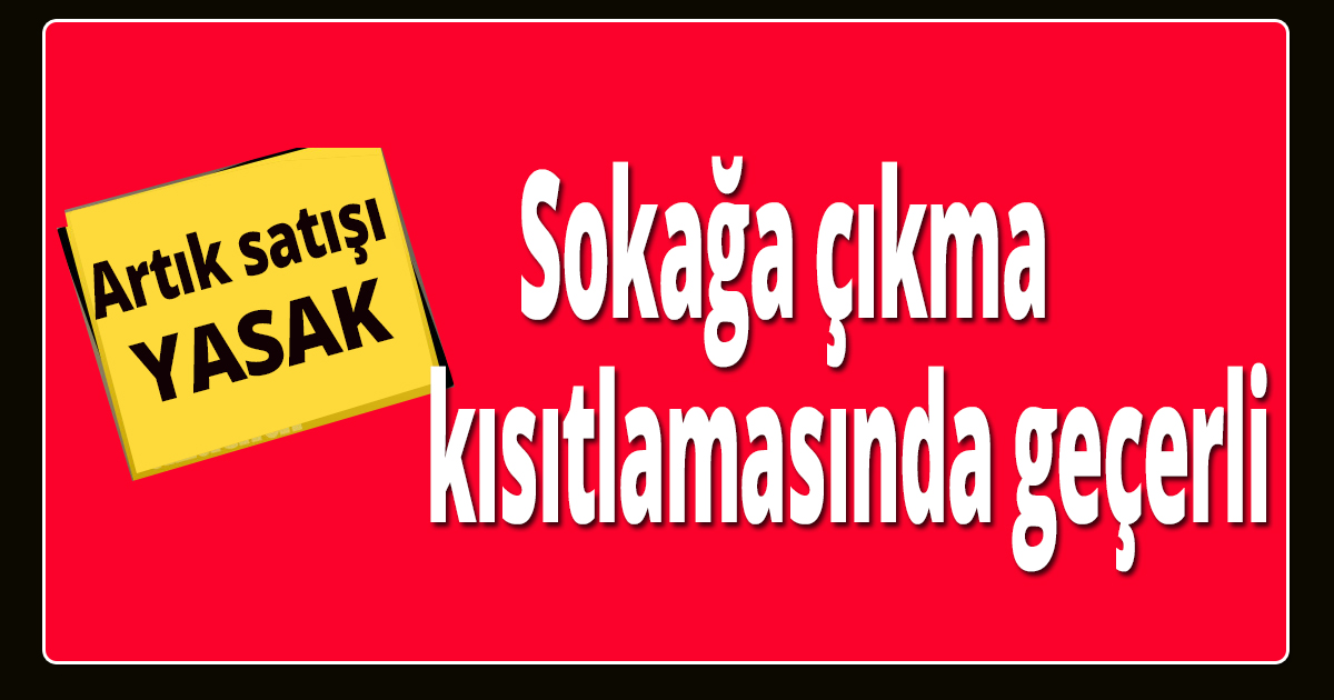 Sokağa çıkma kısıtlamasında geçerli