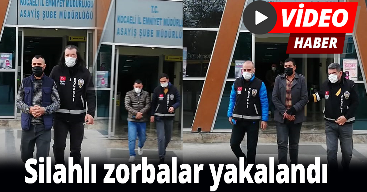 Silahlı zorbalar yakalandı