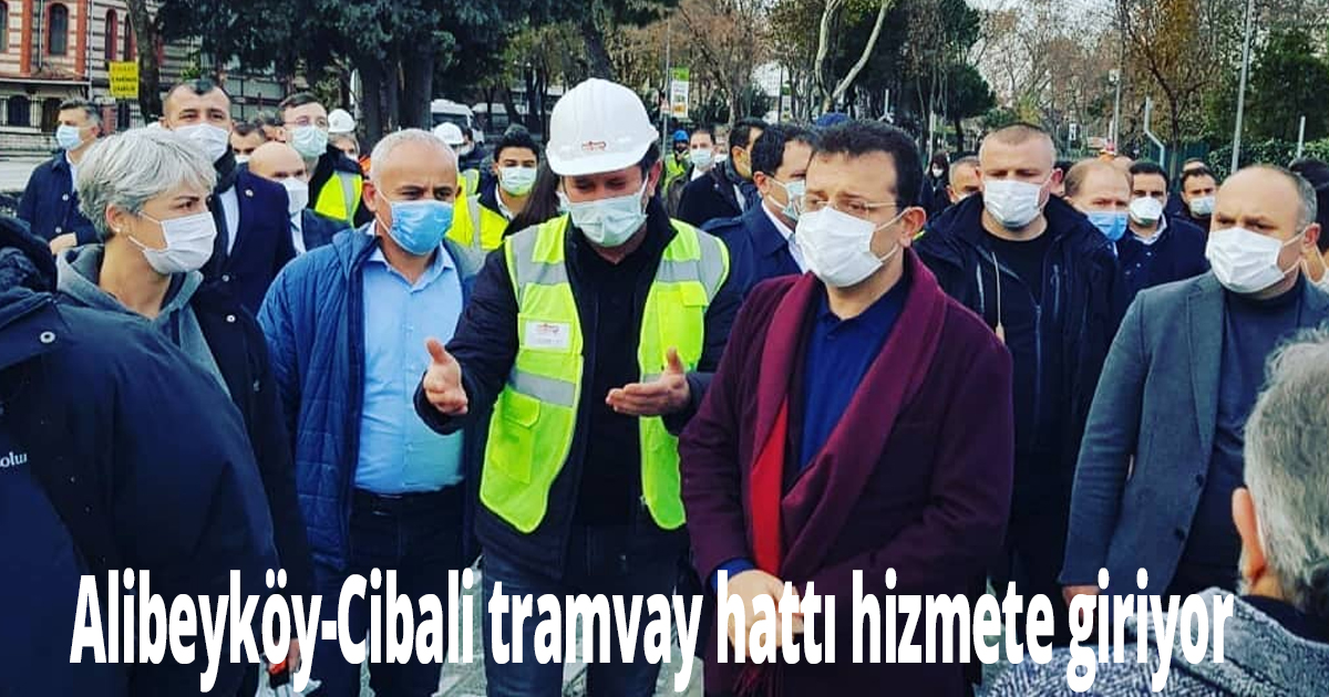 Alibeyköy-Cibali tramvay hattı hizmete giriyor