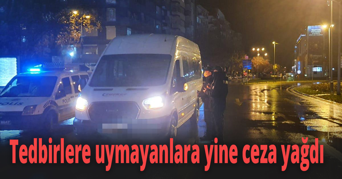 Tedbirlere uymayanlara yine ceza yağdı