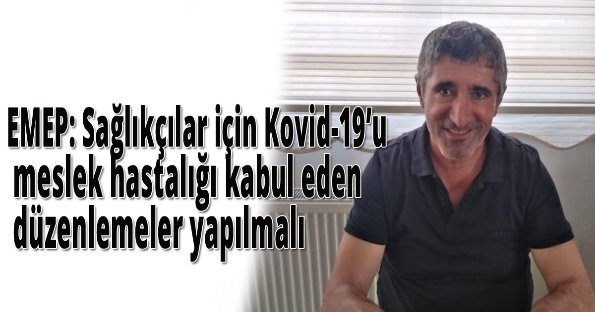 EMEP: Sağlıkçılar için Kovid-19’u meslek hastalığı kabul eden düzenlemeler yapılmalı