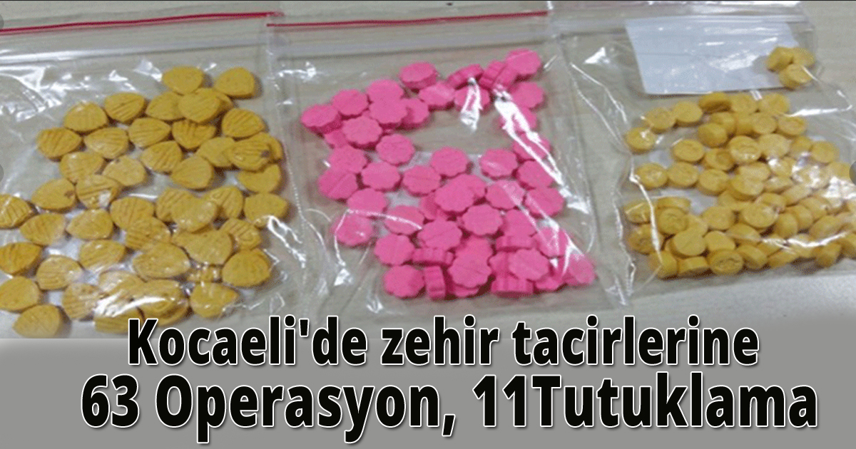 Kocaeli'de zehir tacirlerine 63 operasyon, 11tutuklama
