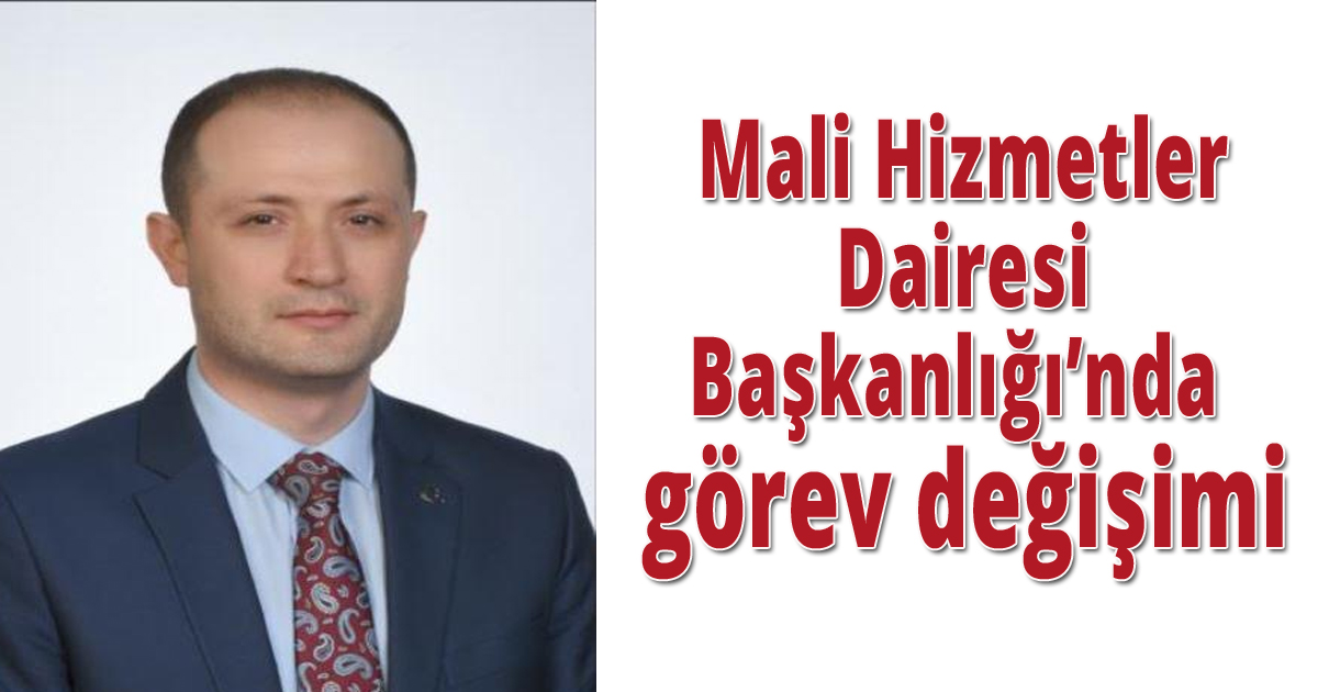  Mali Hizmetler Dairesi Başkanlığı’nda görev değişimi