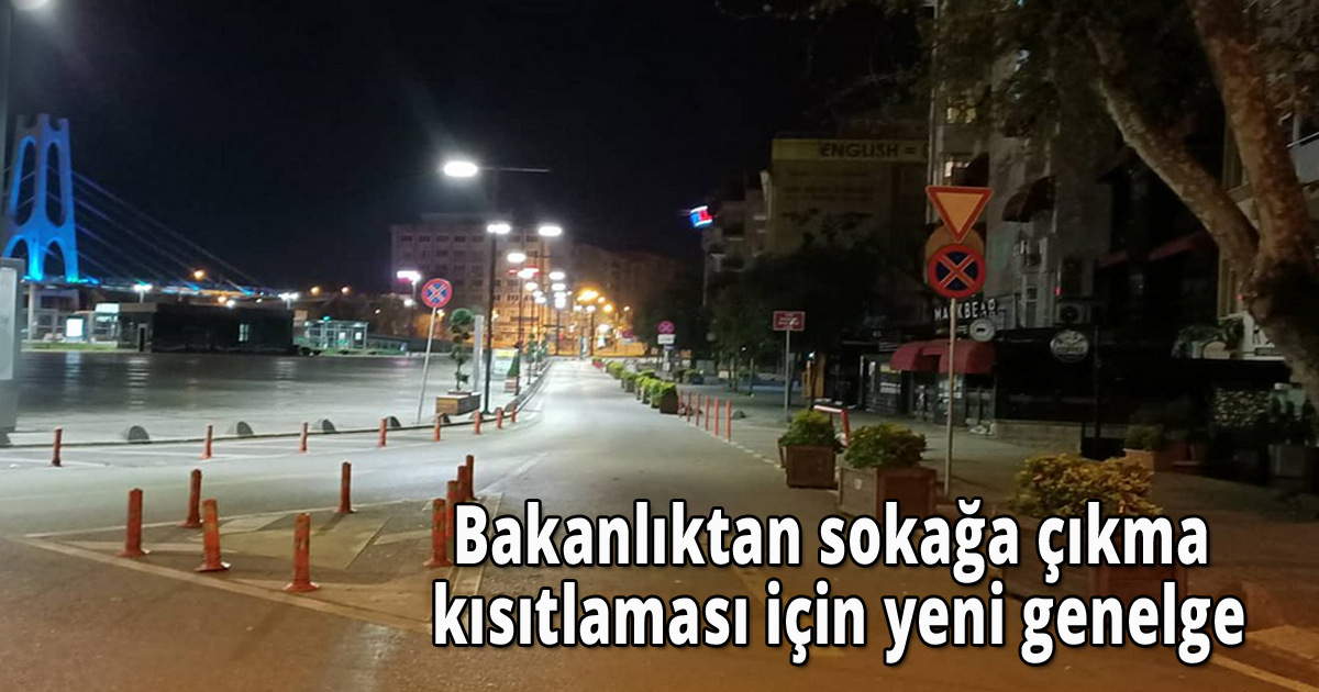 Bakanlıktan sokağa çıkma kısıtlaması için yeni genelge