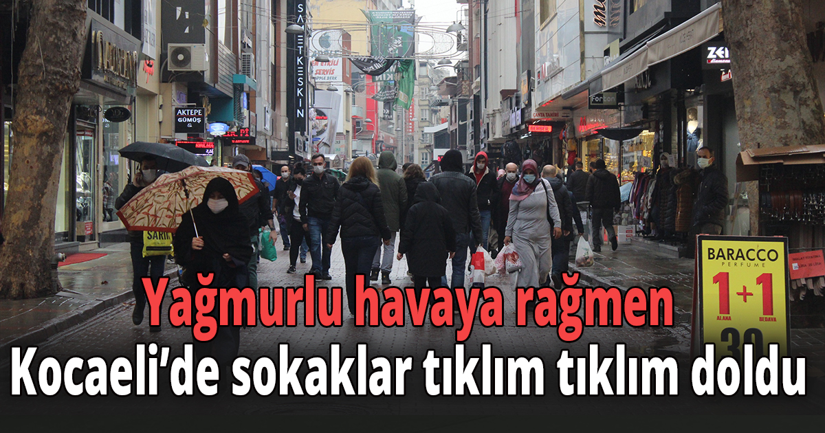 Yağmurlu havaya rağmen Kocaeli’de sokaklar tıklım tıklım doldu