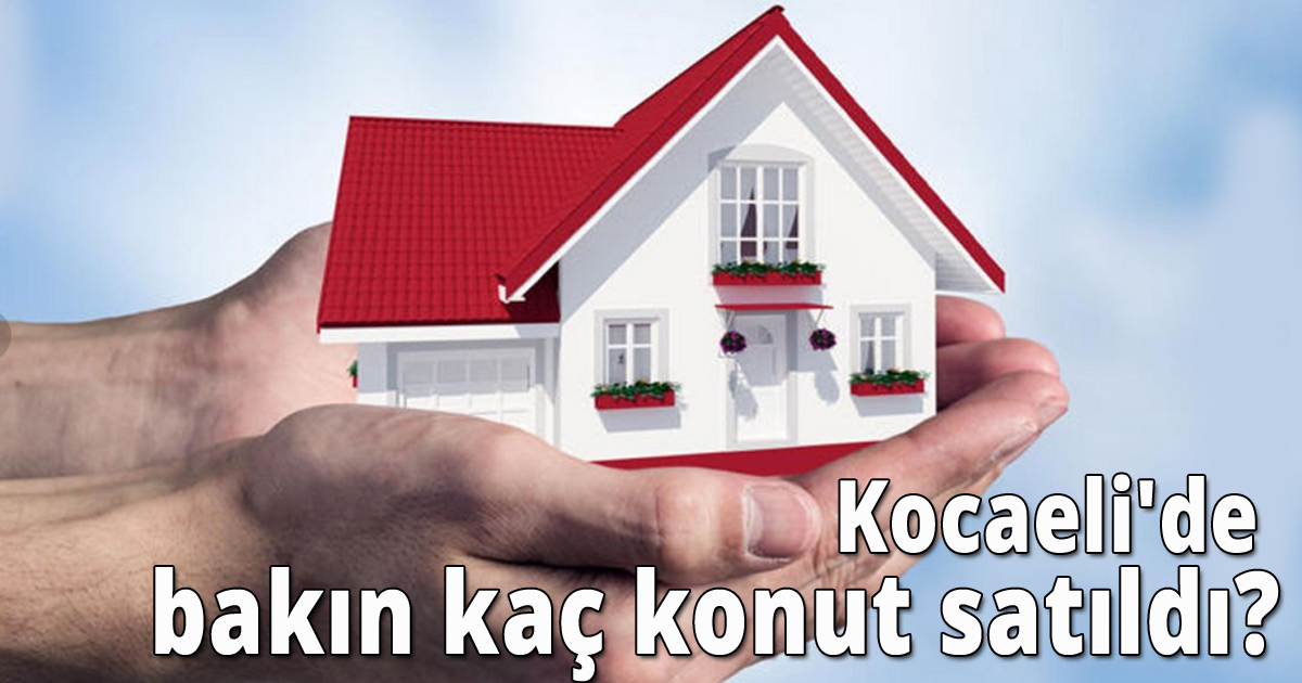 Kocaeli'de bakın kaç konut satıldı?