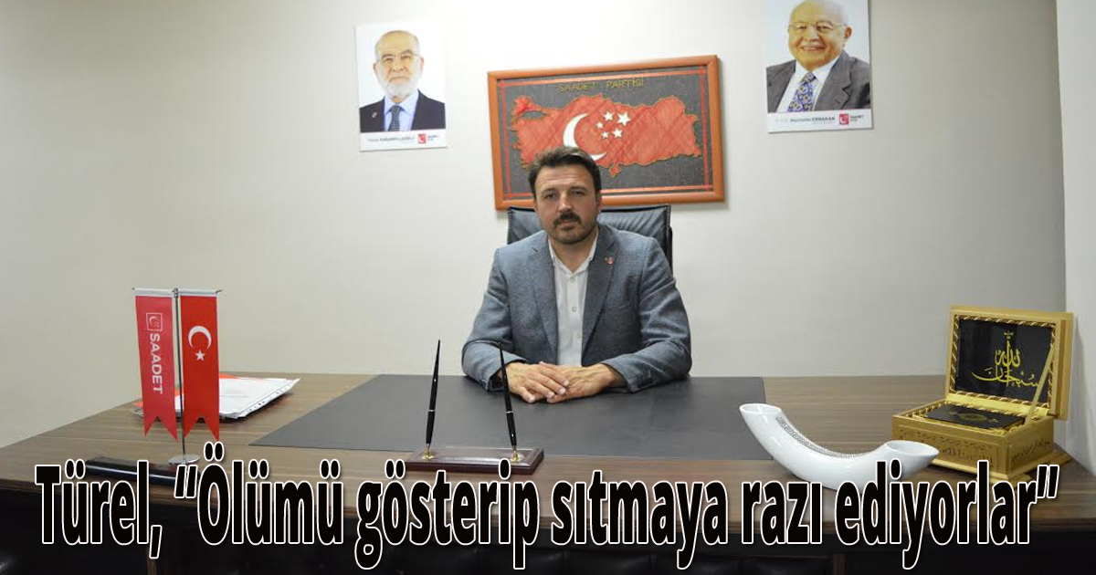 Türel, ‘Ölümü gösterip sıtmaya razı ediyorlar’