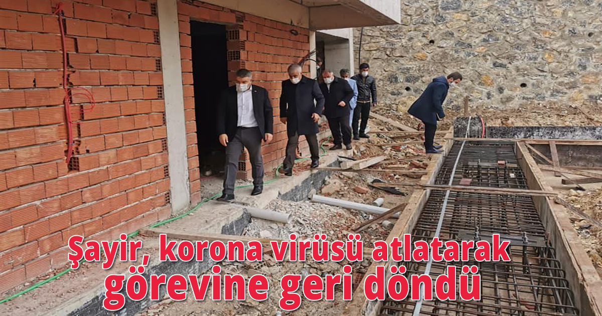 Şayir, korona virüsü atlatarak görevine geri döndü