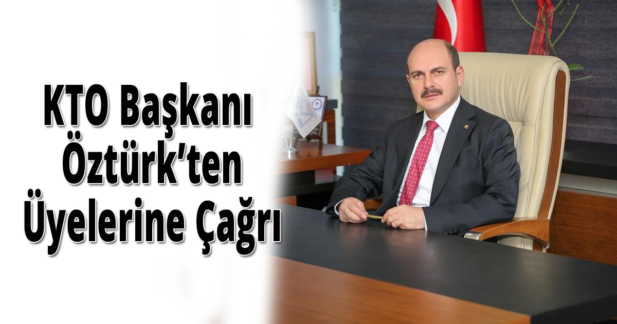 KTO Başkanı Öztürk’ten Üyelerine Çağrı: Yapılandırma Fırsatını Kaçırmayın
