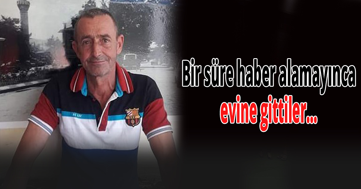 Bir süre haber alamayan mahalleli evine gitti