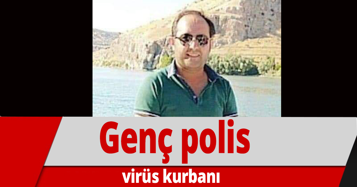 Genç polis virüs kurbanı