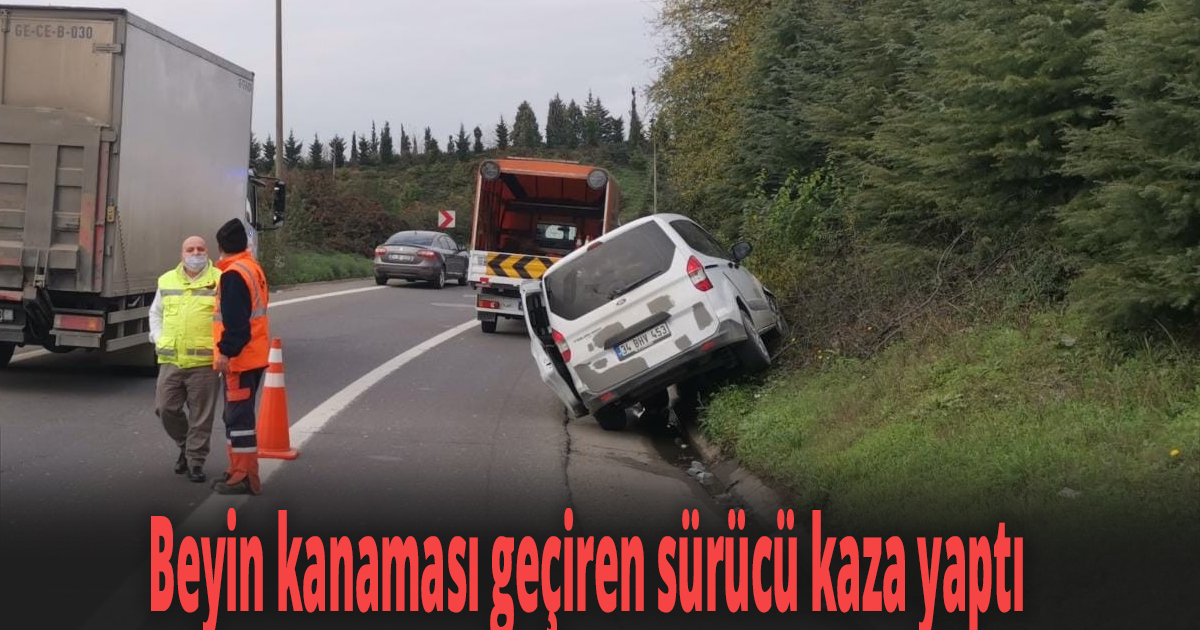 Anadolu Otoyolu’nda beyin kanaması geçiren sürücü kaza yaptı