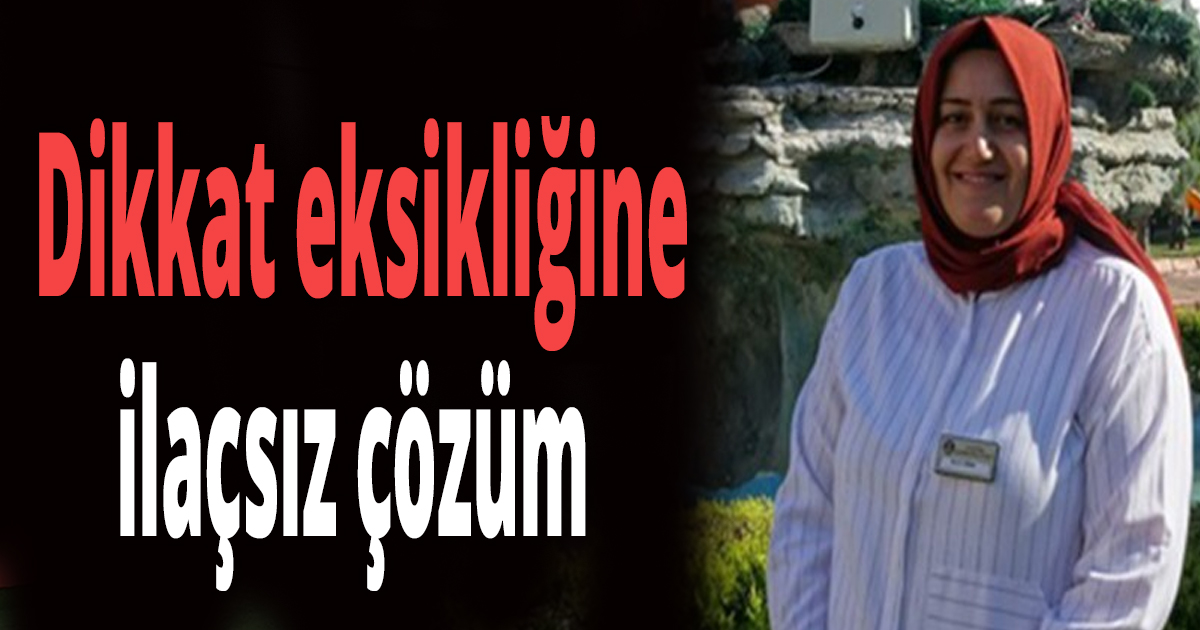  Dikkat eksikliğine ilaçsız çözüm