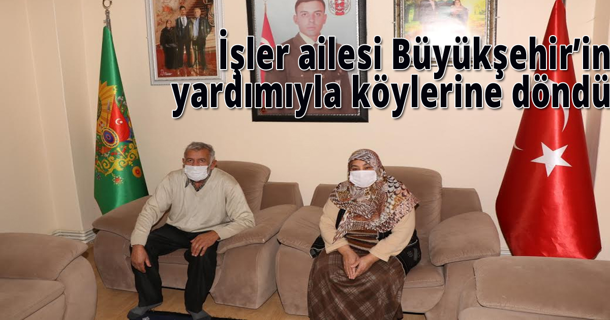 İşler ailesi Büyükşehir’in yardımıyla köylerine döndü