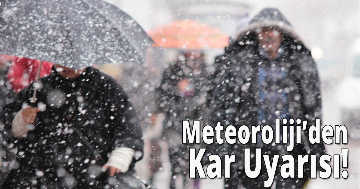 Meteoroloji'den kar uyarısı!