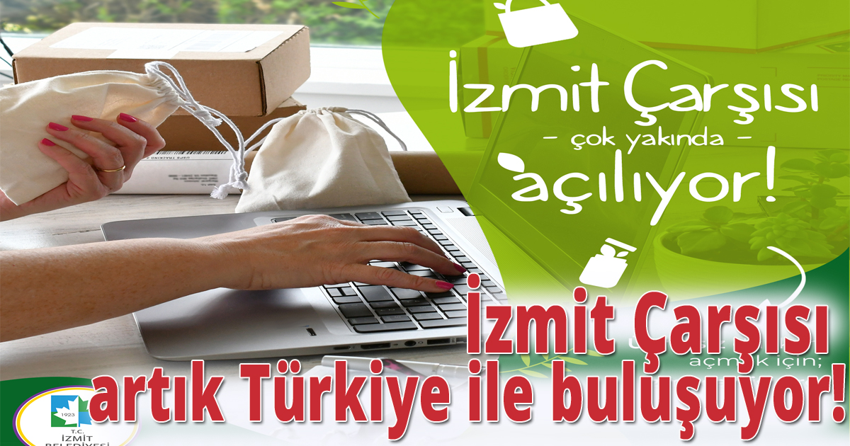 İzmit Çarşısı artık Türkiye ile buluşuyor!