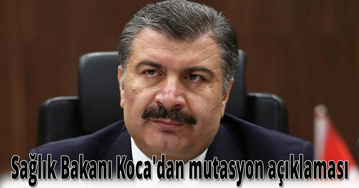 Sağlık Bakanı Koca'dan mutasyon açıklaması