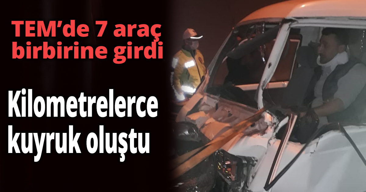 TEM’de 7 araç birbirine girdi