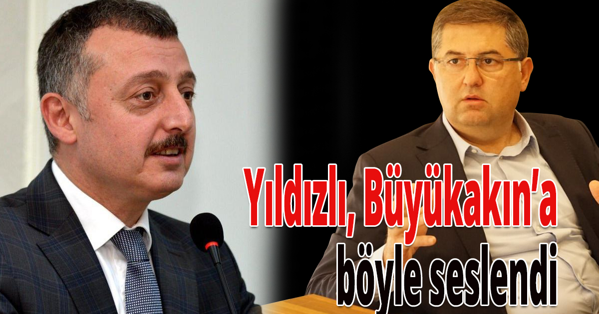 Yıldızlı, Büyükakın’a böyle seslendi;