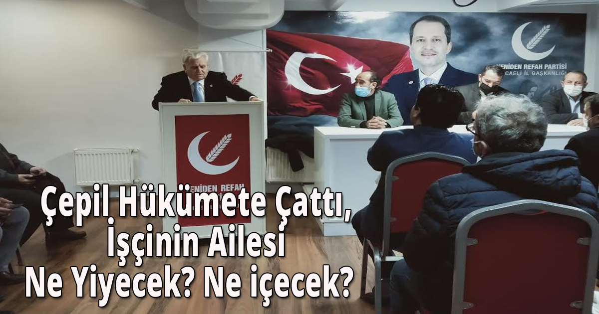  Çepil Hükümete Çattı, İşçinin Ailesi Ne Yiyecek? Ne içecek? 