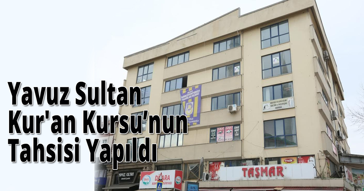 Yavuz Sultan Kur'an Kursu’nun Tahsisi Yapıldı