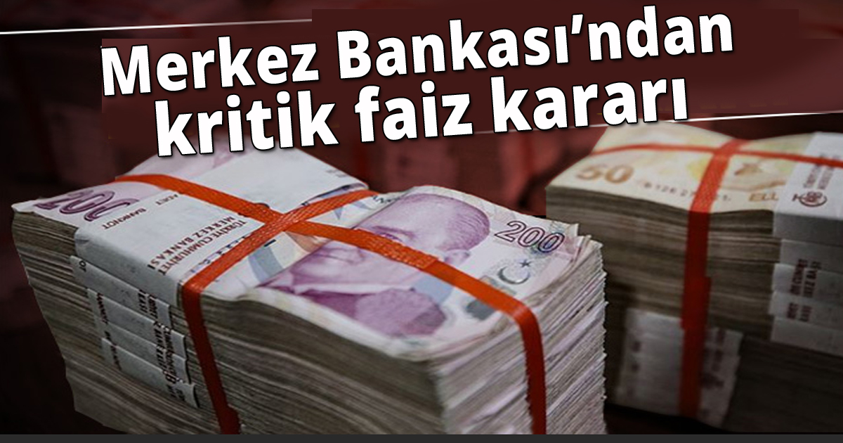 Merkez Bankası kritik faiz kararını açıkladı