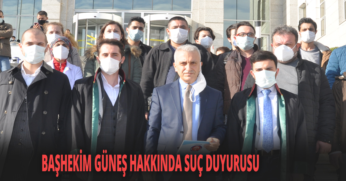 BAŞHEKİM GÜNEŞ HAKKINDA SUÇ DUYURUSU