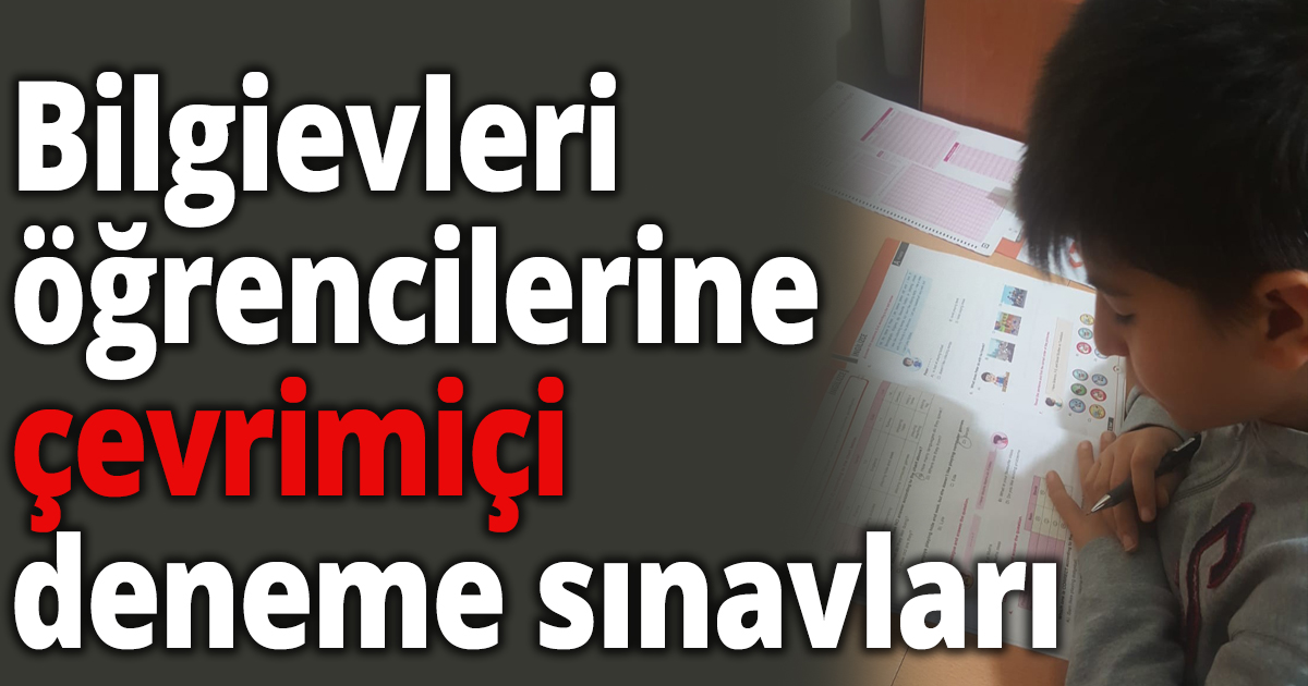 Bilgievleri öğrencilerine çevrimiçi deneme sınavları