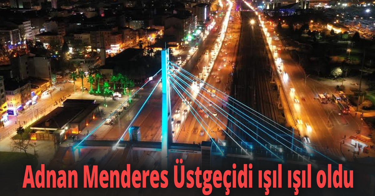 Adnan Menderes Üstgeçidi ışıl ışıl oldu
