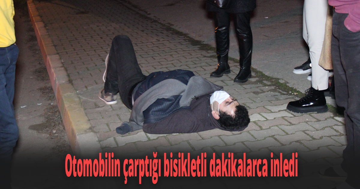 Otomobilin çarptığı bisikletli dakikalarca inledi