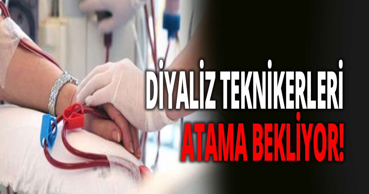 DİYALİZ TEKNİKERLERİ ATAMA BEKLİYOR!