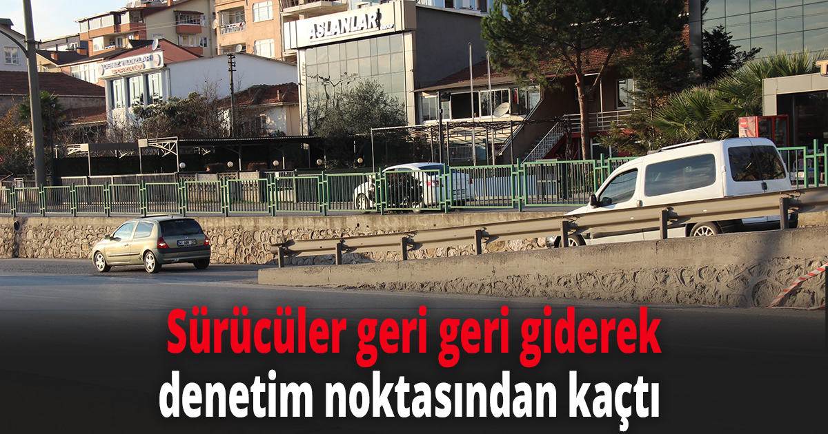 Kocaeli’de sürücüler geri geri giderek denetim noktasından kaçtı